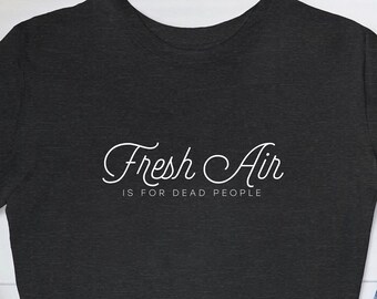 Fresh Air is for Dead People Tshirt | Unisex Jersey Short Sleeve Tee | True Crime | Morbid | T-shirt | FREE SHIPPING