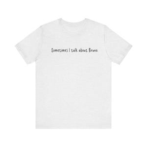 Sometimes I Talk T-Shirt | We Don&#39;t Talk About Bruno | Encanto Inspired Funny Shirt | Gifts For Him (Dark Text)