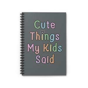 Cute Things Notebook | What Kids Say | Spiral Notebook