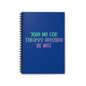 WTF Notebook | Join Me For Today&#39;s Episode of WTF | Funny Notebooks | Sarcastic Spiral Notebook
