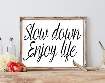 Slow Down Enjoy Life - Printable - Inspirational Quote - Motivational Art - Instant Download - Wall Art - Printable Wall Art