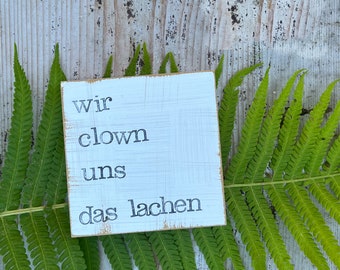 Textplatte "wir clown uns...."