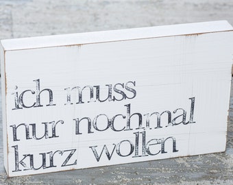 15x25cm Text Wandbild "ich muss nur nochmal..." aus Holz