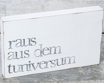 15x25cm Text Wandbild "raus aus dem Tuniversum" aus Holz