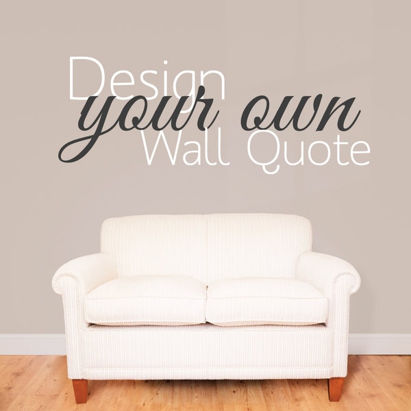 Make Your Own Quote Custom Design Wall Sticker - Personalised Wall Quote Wall decal - Bespoke Design Stickers - Quote Vinyl