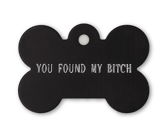 You Found My Bitch | Pet ID Tag | Dog Tag | Aluminum Pet Tag | Custom Pet Tag | Custom Dog Tag | Bone Tag | Engravable Tag | Engraved Tag