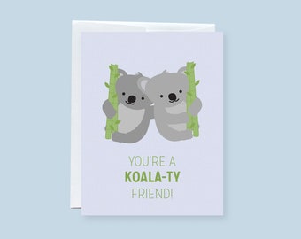 You're a Koala (ty) Friend! Punny Greeting Card