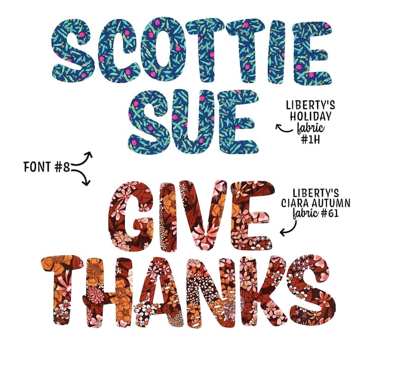 May include: Text graphic displaying SCOTTIE SUE in a blue floral pattern and GIVE THANKS in a red and orange floral pattern. Labels indicate FONT #8, LIBERTY'S HOLIDAY fabric #1H, and LIBERTY'S CIARA AUTUMN fabric #61 with arrows pointing to the text.