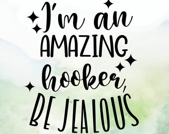 I'm an Amazing Hooker, Be Jealous Vinyl Decal | Car Decal | Window Decal | Laptops. Journals and More | Indoor/Outdoor | Permanent