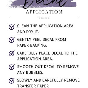 May include: White graphic with instructions for decal application. The text includes steps like cleaning the area, peeling the decal, placing it, smoothing out bubbles, and removing transfer paper. The word "Decal" is at the top.