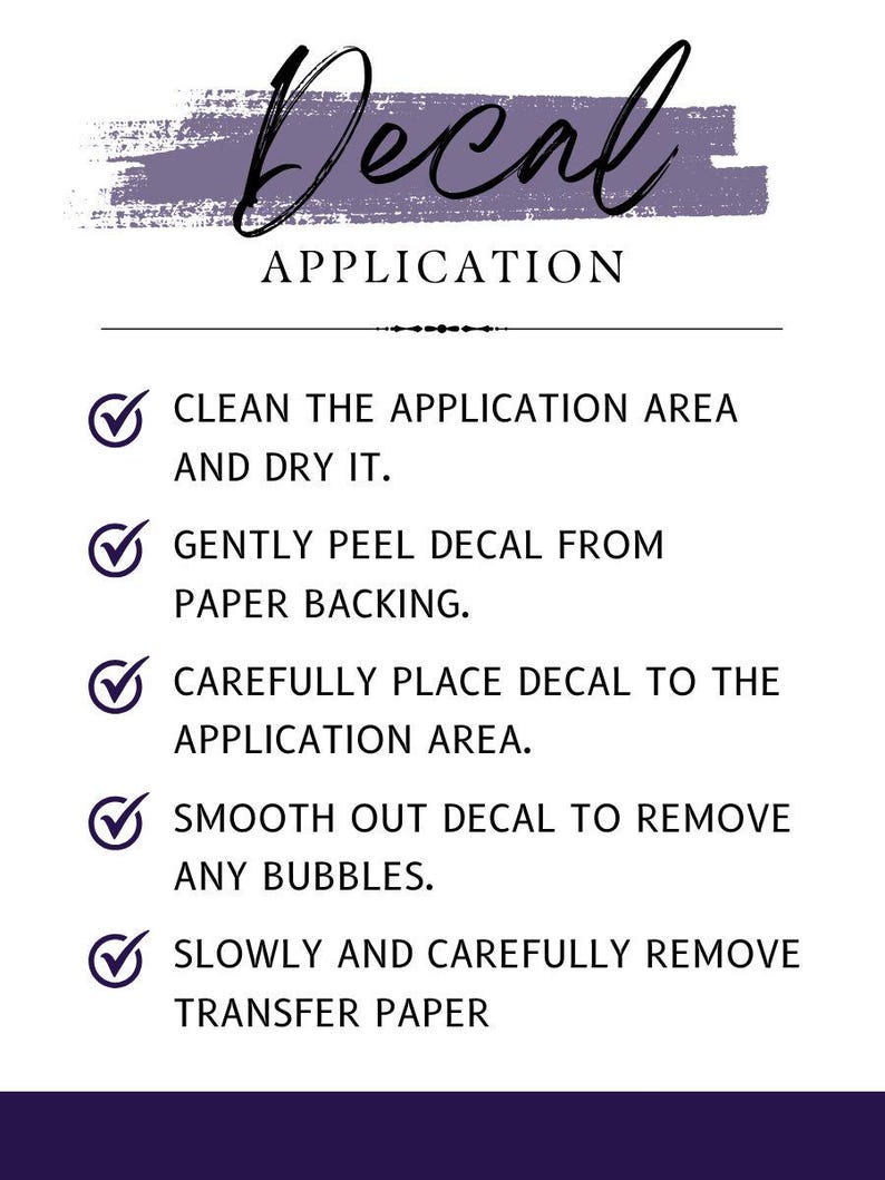 May include: White graphic with instructions for decal application. The text includes steps like cleaning the area, peeling the decal, placing it, smoothing out bubbles, and removing transfer paper. The word "Decal" is at the top.