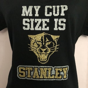 My Cup Size is Stanley – Rival Tees