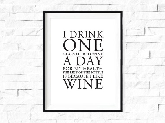 I drink one glass of red wine a day....