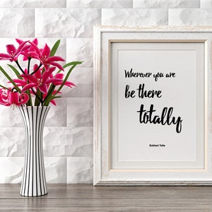 Wherever you are, be there totally