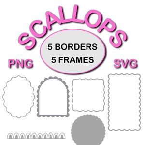 May include: A digital design graphic with the word "SCALLOPS" in pink, along with "5 BORDERS" and "5 FRAMES". The image includes various gray scalloped borders and frames in different shapes, with "PNG" and "SVG" text.