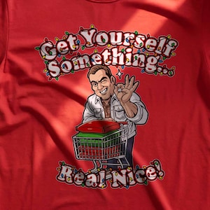 Get Yourself Something, Real Nice! Funny Cousin Eddie Quote Christmas T-shirt Adult & Kids Sizes
