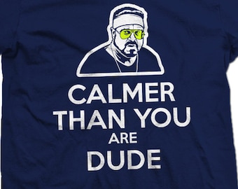 Más tranquilo de lo que eres, tío. Camiseta de Walter de El gran Lebowski
