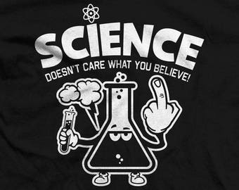 Funny Science Doesn't Care What You Believe! T-shirts