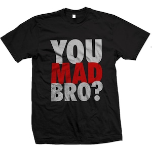 You Mad Bro? Funny T-shirt