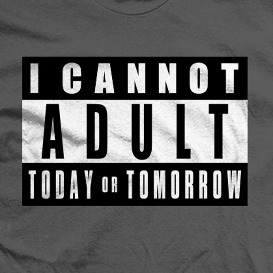 I CANNOT ADULT TODAY or Tomorrow - Etsy