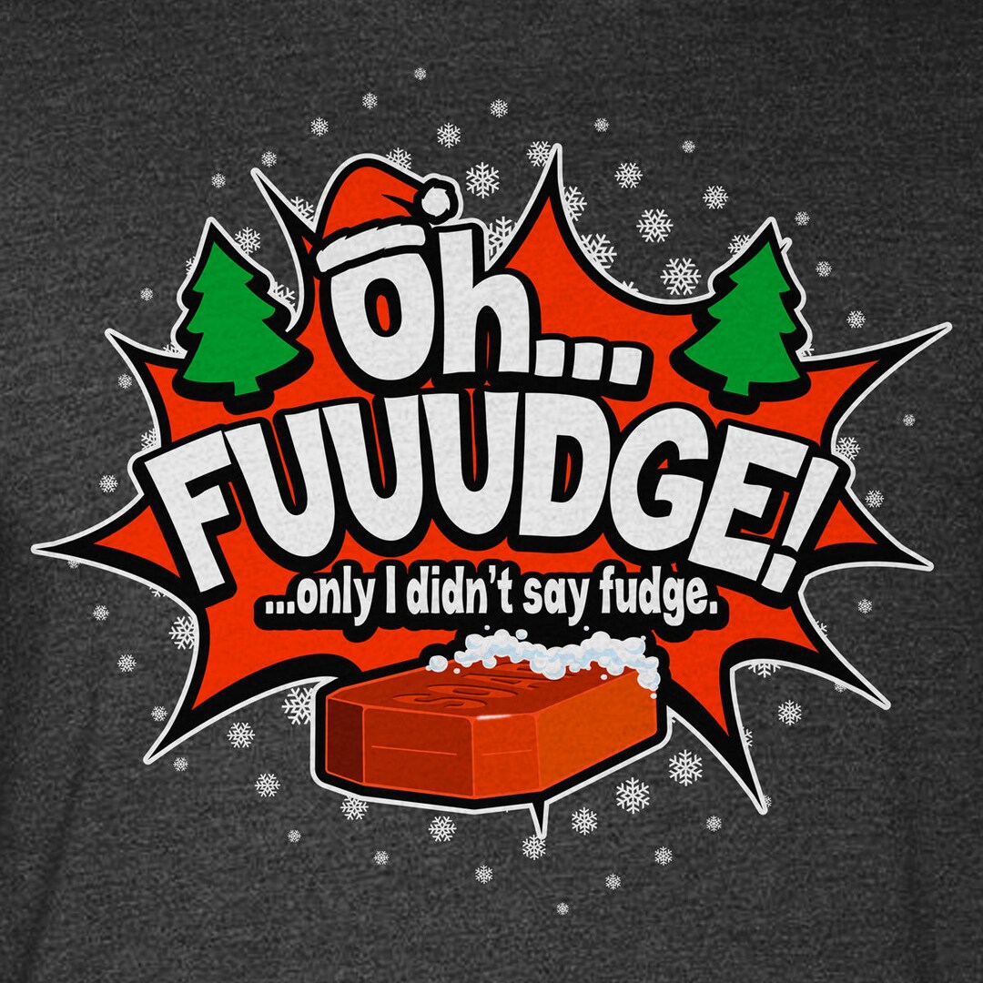 Fudge R Us Text OH FUDGE! Only I Didn't Say Fudge - Funny Christmas Premium T-shirts - Etsy