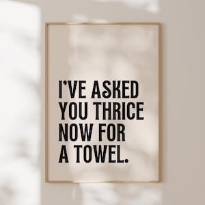 I&#39;ve asked you thrice now for a towel, David Rose quote, Schitts Creek quotes, Bathroom art, Wall Art
