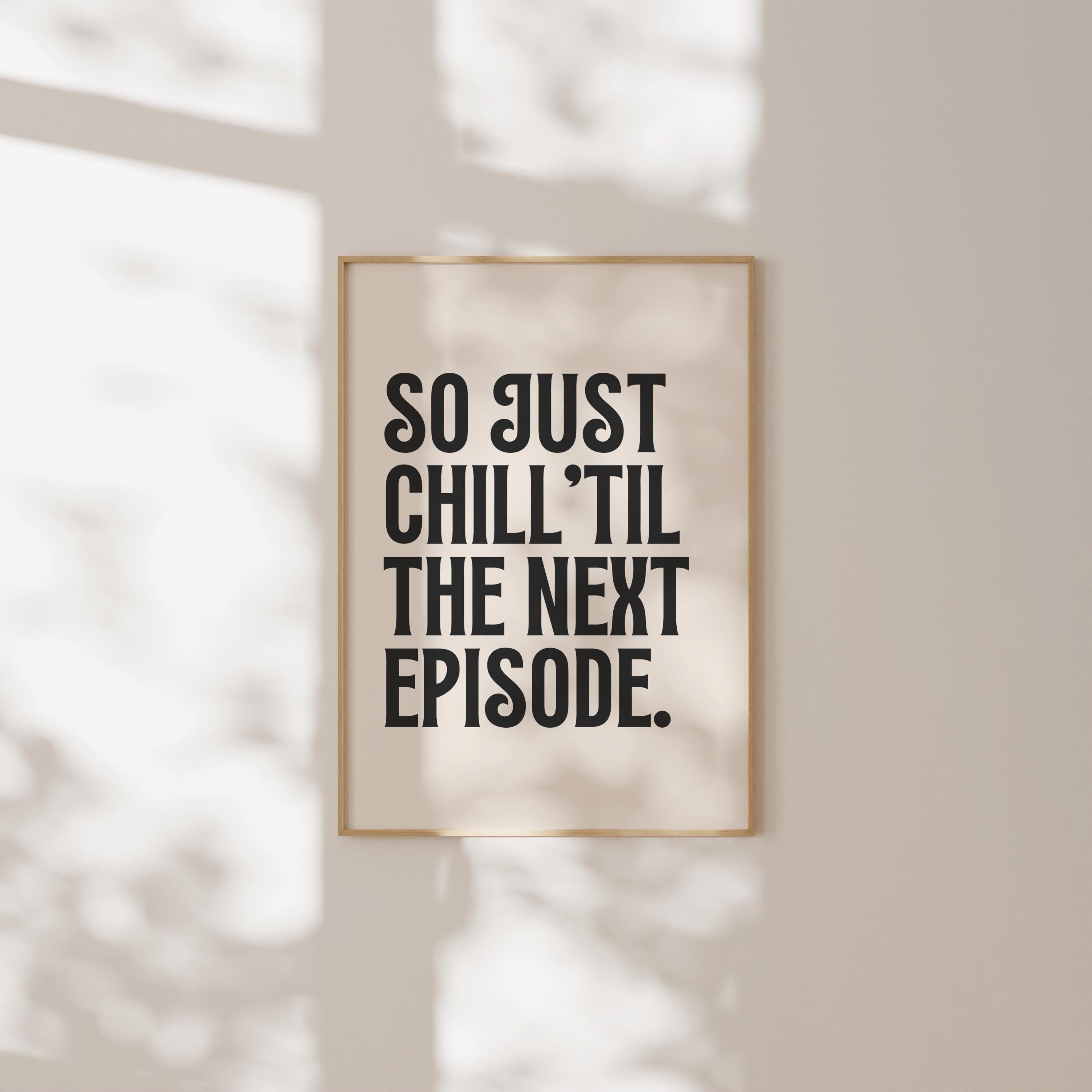 So Just Chill Til The Next Episode Print, Hip Hop Lyric Printable, Rap Lyrics Poster, Hip Hop Quote Wall Art, Rap Quote Decor