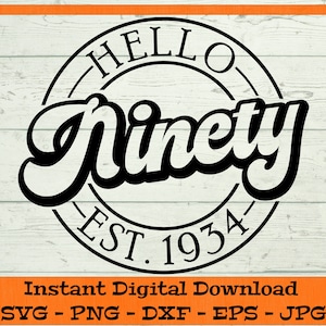 Olá Noventa SVG - Download digital - Presente de 90º aniversário, Est 1934 SVG, camisa de 90º aniversário PNG, 90º Clipart Cricut dxf png eps jpg