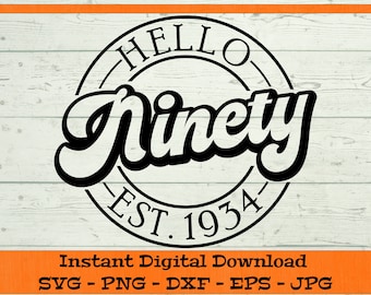 Hello Ninety SVG - Digital Download - 90th Birthday Gift, Est 1934 SVG, ninetieth Birthday Shirt PNG, 90th Clipart Cricut dxf png eps jpg