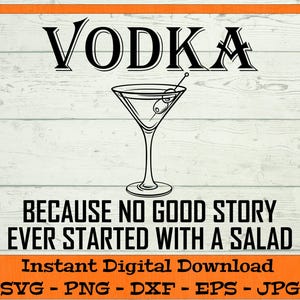 Vodka perché nessuna bella storia inizia con l'insalata - Download digitale - PNG divertente da bere, regalo di vodka, clipart Cricut svg dxf png eps jpg