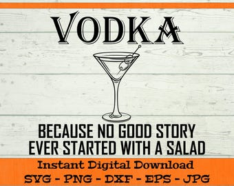Vodka Because No Good Story Starts with Salad - Digital Download - Funny Drinking PNG, Vodka Gift, Clipart Cricut svg dxf png eps jpg