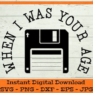 When I Was Your Age 3.5 Inch Floppy Disk SVG - Digital Download - Funny Retro Dad Shirt PNG, Clipart for Cricut svg dxf png eps jpg