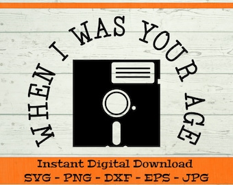 When I Was Your Age 5.25 Inch Floppy Disk SVG - Digital Download - Funny Retro Dad Shirt PNG, Clipart for Cricut svg dxf png eps jpg