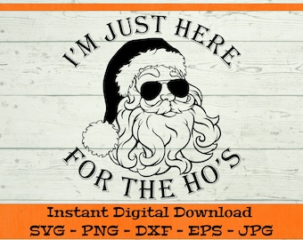 I'm Just Here For The Ho's SVG - Digital Download - Funny Christmas Shirt PNG, Santa PNG, Christmas Mug svg, Clipart Cricut dxf png eps jpg