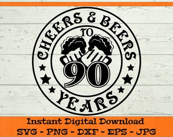 Cheers & Beers to 90 Years SVG - Digital Download - 90th Birthday Gift, Funny Ninetieth Birthday Shirt PNG, Cheers and Beers Clipart Cricut