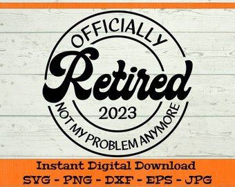 SVG oficialmente retirado, ya no es mi problema - Descarga digital - Camisa de jubilación divertida PNG, imágenes prediseñadas para Cricut - SVG DXF PNG EPS JPG