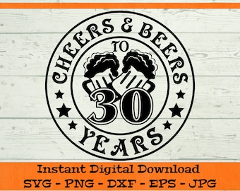 Cheers & Beers to 30 Years SVG - Digital Download - 30th Birthday Gift, Funny Thirtieth Birthday Shirt PNG,  Cheers and Beers Clipart Cricut