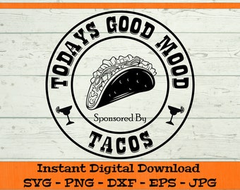 Heutige gute Laune gesponsert von Tacos SVG - digitaler Download - Lustige Taco SVG, Taco Geschenk svg, Shirt PNG Clipart für Cricut svg dxf png eps jpg