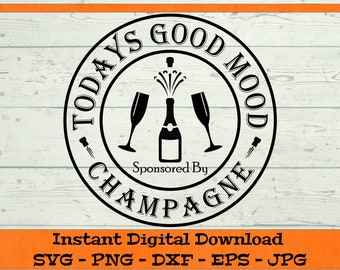 Todays Good Mood Sponsored By Champagne SVG - Digital Download - Champagne Drink SVG, Champagne Gift SVG, Clipart Cricut svg dxf png eps jpg