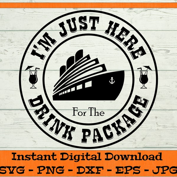 I'm Just Here For the Drink Package SVG - Digital Download - Cruise Shirt PNG, Family Cruise Shirt, Cruise Clipart Cricut dxf png eps jpg