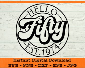 Hello Fifty SVG - Téléchargement numérique - Cadeau du 50e anniversaire, Est 1974 SVG, Chemise du cinquantième anniversaire PNG, 50e svg Clipart Cricut dxf png eps jpg