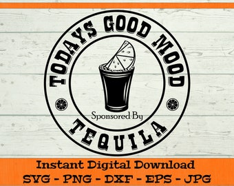 Todays Good Mood Sponsored By Tequila SVG - Digital Download - Margarita Drink SVG, Cinco De Mayo, Clipart for Cricut svg dxf png eps jpg