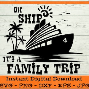 Oh Ship it’s a Family Trip SVG - Digital Download - Cruise Shirt PNG, Family Cruise Shirt, Cruise Ship Clipart Cricut dxf png eps jpg