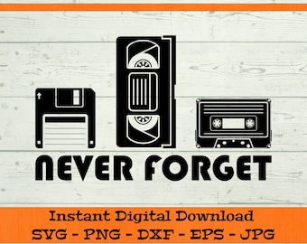 Never Forget SVG - Digital Download - Funny Retro Dad Shirt PNG, Cassette Tape, VHS, Floppy Disk Clipart for Cricut svg dxf png eps jpg