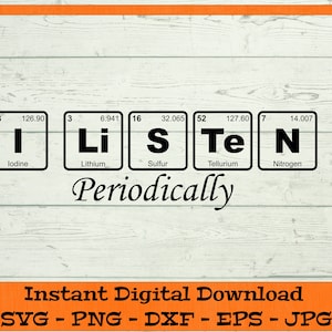 I Listen Periodically SVG - Digital Download - Funny Science Shirt, Periodic Table, Chemistry Elements, Clipart for Cricut dxf png eps jpg