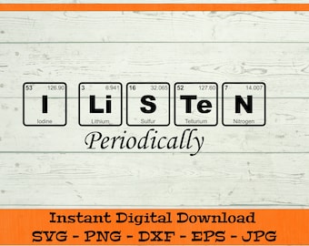 I Listen Periodically SVG - Digital Download - Funny Science Shirt, Periodic Table, Chemistry Elements, Clipart for Cricut dxf png eps jpg