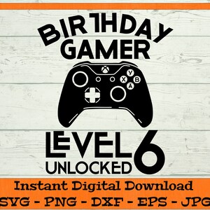 Aniversário Gamer Nível 6 SVG desbloqueado - Download digital - Presente de camisa de 6º aniversário, videogame PNG, sexto aniversário Clipart Cricut dxf png eps jpg