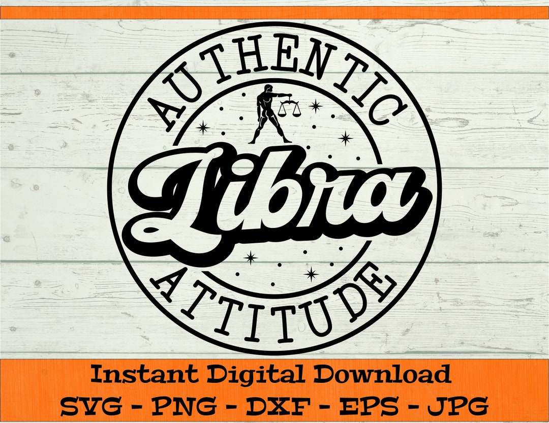 Libra Authentic Attitude SVG - Digital Download - Zodiac Sign Shirt PNG ...