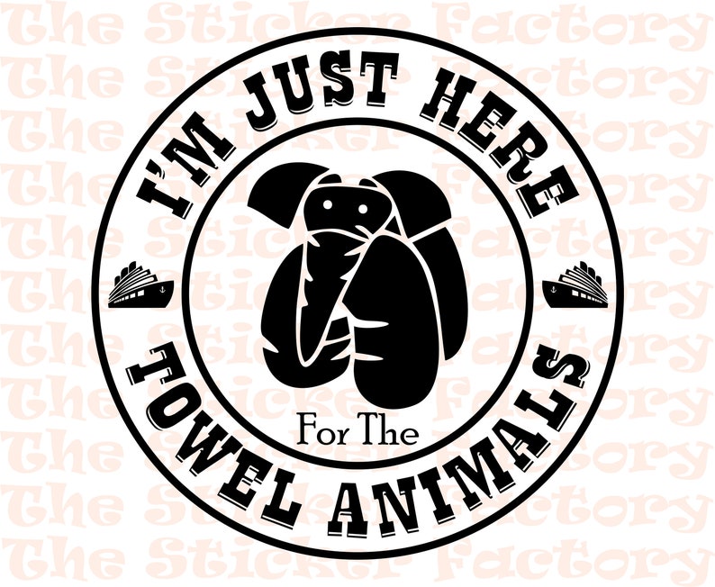 May include: Black and white circular sticker with the text "I'm Just Here For The Towel Animals" and a cartoon image of a towel animal in the center.