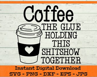 May include: A black and white illustration of a coffee cup with the text "Coffee The Glue Holding This Shitshow Together" on a woodgrain background.